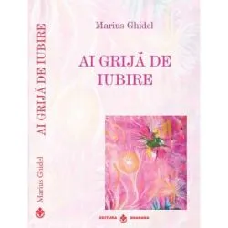 Ai grija de iubire de Marius Ghidel