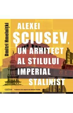 Alexei Sciusev, un arhitect al stilului imperial stalinist