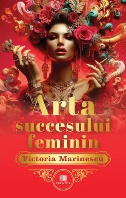 Arta succesului feminin. The Art of Feminine Success de Victoria Marinescu