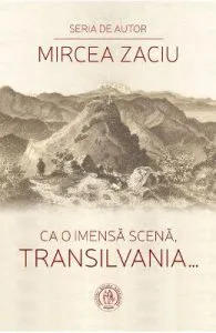 Ca o imensa scena, Transilvania... de Mircea Zaciu