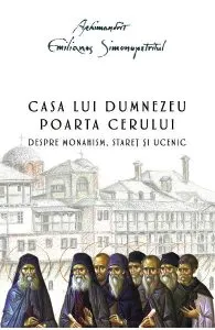 Casa lui Dumnezeu. Poarta cerului de Arhimandrit Emilianos Simonopetritul