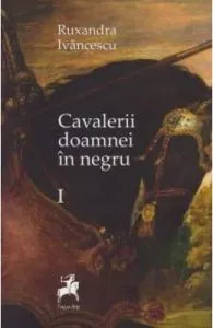 Cavalerii doamnei in negru Vol. 1 de Ruxandra Ivancescu