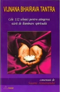 Cele 112 tehnici pentru atingerea starii de iluminare spirituala de Vijnana Bhairava