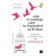 Cele 4 credinte care te impiedica sa fii liber. Scapa din inchisoarea mintii prin hipnoza de Valerie Roumanoff