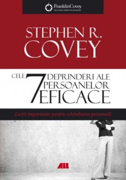Cele 7 deprinderi ale persoanelor eficace- Ed. lV