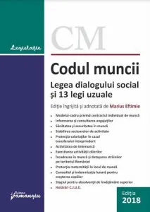 Codul muncii. Legea dialogului social si 12 legi uzuale, ed. 32 (act. 10.05.2018) de Marius Eftimie