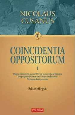 Coincidentia oppositorum (Ediţie bilingvă, 2 Vol.) de Nicolaus Cusanus
