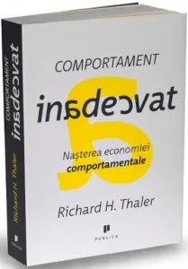 Comportament inadecvat. Nasterea economiei comportamentale de Richard H. Thaler