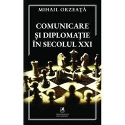 Comunicare si diplomatie in secolul 21 de Mihail Orzeata