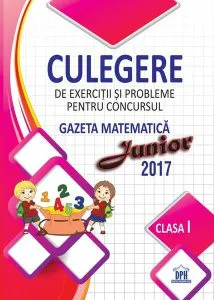 Culegere de exercitii si probleme pentru concursul Gazeta Matematica Junior 2017 - Clasa I de Stefan Pacearca