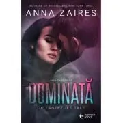 Dominata de fanteziile tale de Anna Zaires