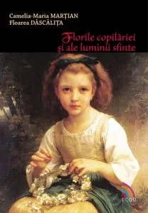 Florile copilariei si ale luminii sfinte de Camelia-Maria Martian