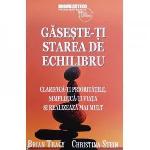 Gaseste-ti starea de echilibru de Brian Tracy