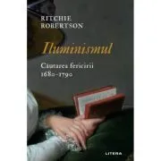 Iluminismul. Cautarea fericirii. 1680-1790 de Ritchie Robertson