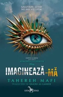 Imagineaza-ma. Seria Atingerea lui Juliette Vol.6 de Tahereh Mafi