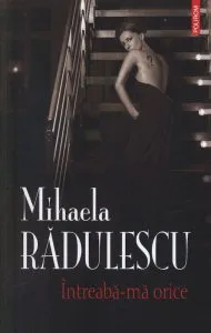 Intreaba-ma orice de Mihaela Radulescu