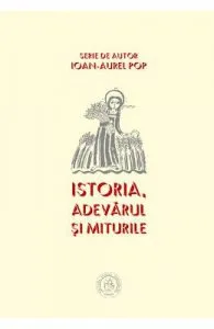 Istoria. Adevarul si miturile de Ioan-Aurel Pop
