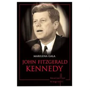 John Fitzgerald Kennedy. Marilena Gala. Biografii de Marilena Gala