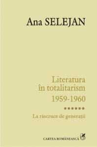 Literatura in totalitarism 1959-1960. Volumul VI: La rascruce de generatii