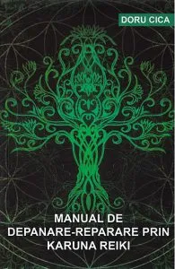 Manual de depanare-reparare prin Karuna Reiki de Doru Cica