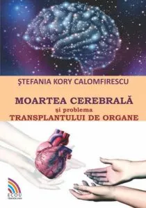 Moartea cerebrala si problema transplantului de organe de Stefania Kory Calomfirescu