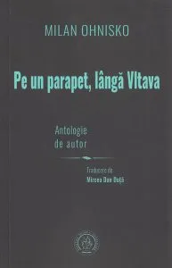 Na zídce u Vltavy. Autorský výbor / Pe un parapet, lângă Vltava. Antologie de autor de Milan Ohnisko
