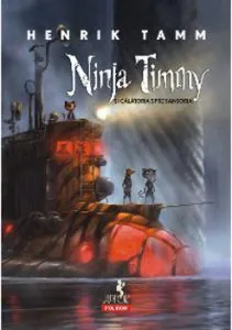 Ninja Timmy si calatoria spre Sansoria de Henrik Tamm