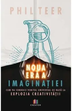 Noua era a imaginatiei de Phil Teer