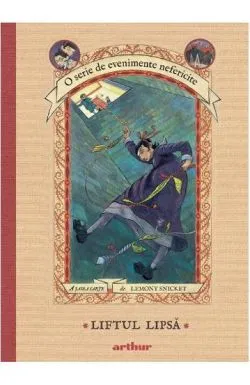 O serie de evenimente nefericite Vol. 6 Liftul Lipsa de Lemony Snicket