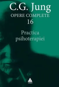 Opere complete. Vol. 16: Practica psihoterapiei de Carl Gustav Jung