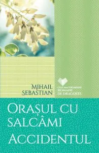 Orasul cu salcami. Accidentul de Mihail Sebastian