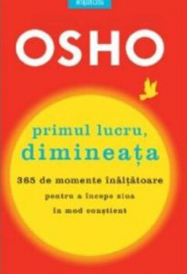 Osho. Primul lucru, dimineata. 365 de momente inaltatoare pentru a incepe ziua in mod constient