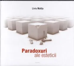 Paradoxuri ale esteticii de Liviu Malita