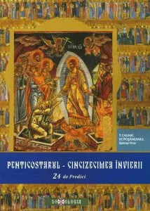 Penticostarul - Cincizecimea Invierii. 24 de predici de Calinic Botosaneanul