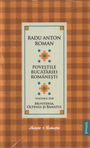 Povestile Bucatariei Romanesti - Volumul 2 - Muntenia, Oltenia si Banatul