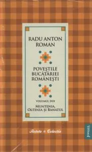 Povestile Bucatariei Romanesti - Volumul 2 - Muntenia, Oltenia si Banatul