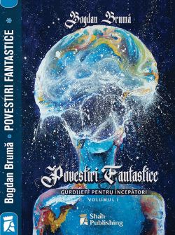 Povestiri fantastice - Volumul 1: Gurdjieff pentru incepatori