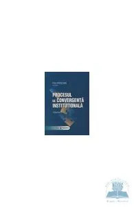 Procesul de convergenta institutionala vol. II