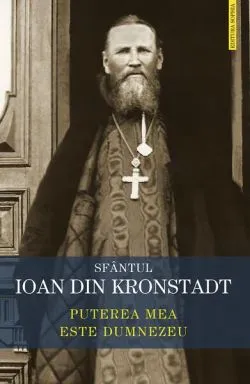 Puterea mea este Dumnezeu de sf. Ioan de Kronstadt