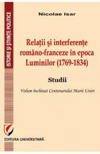 Relatii si interferente romano-franceza in epoca Luminilor (1769-1834) de Nicolae Isar