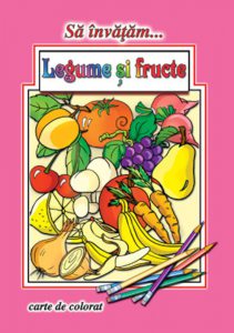 Sa invatam... Legume si fructe - carte de colorat