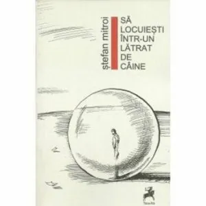 Sa locuiesti intr-un latrat de caine de Stefan Mitroi
