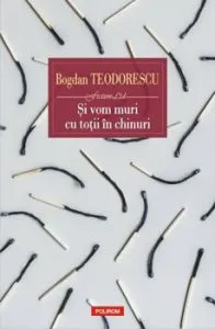 Si vom muri cu totii in chinuri de Bogdan Teodorescu