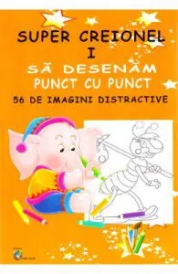 Super creionul I. Sa desenam punct cu punct 56 de imagini distractive