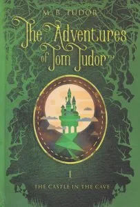The Adventures of Tom Tudor (Vol.I) The castle in the cave de M.B. Tudor