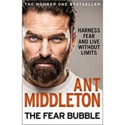 The Fear Bubble: Harness Fear and Live Without Limits de Ant Middleton