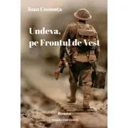 Undeva, pe Frontul de Vest. Roman de Ioan Cosmuta