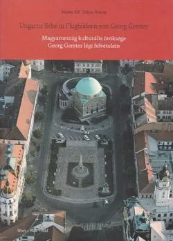 Ungarns Erbe in Flugbildern von Georg Gerster / Magyarország kulturális öröksége Georg Gerster légi felvételein de Zoltan Huszar