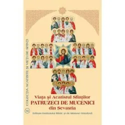 Viata si Acatistul Sfintilor Patruzeci de Mucenici din Sevastia