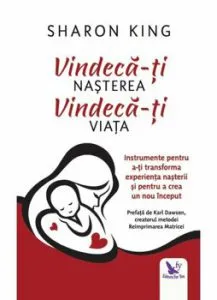 Vindeca-ti nasterea, vindeca-ti viata de Sharon King